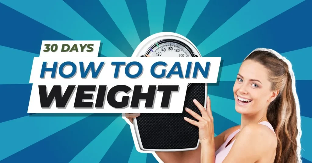 How to Gain Weight in 30 Days?