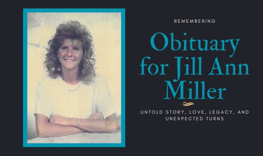 Obituary for Jill Ann Miller: Untold Story, Love, Legacy, and Unexpected Turns