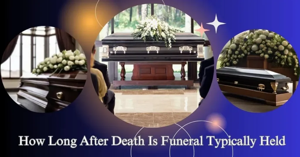 How Long After Death Is Funeral Typically Held