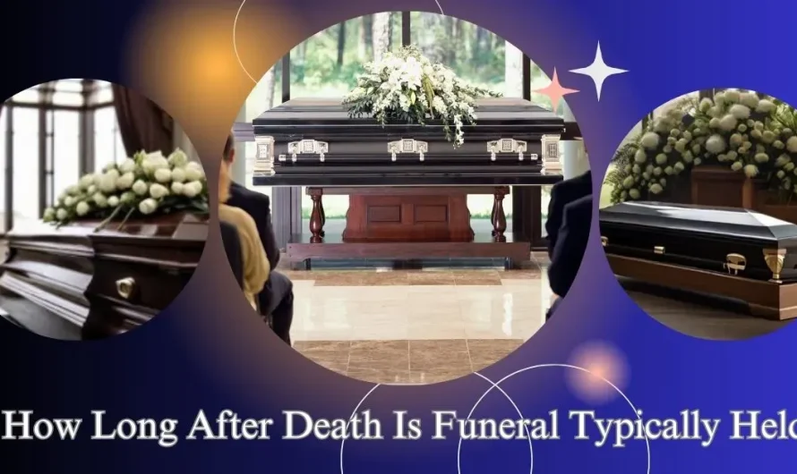 How Long After Death Is Funeral Typically Held?