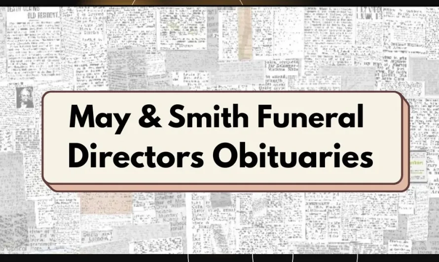 May & Smith Funeral Directors Obituaries – A Complete Guide for Families and Friends