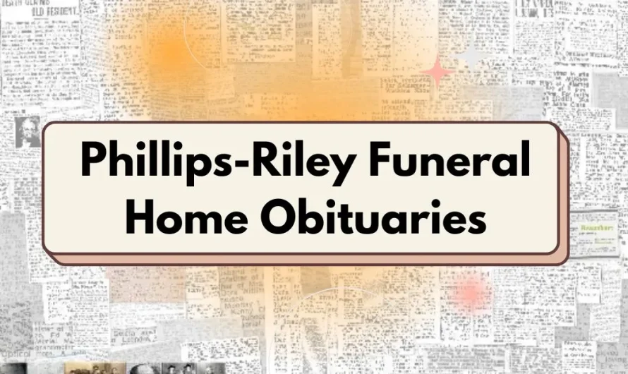 A Compassionate Look at Phillips-Riley Funeral Home Obituaries