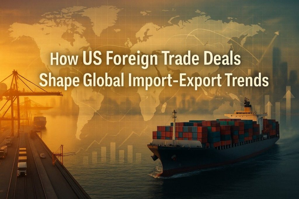 How US Foreign Trade Deals Shape Global Import Export Trends 3 Untitleddesign