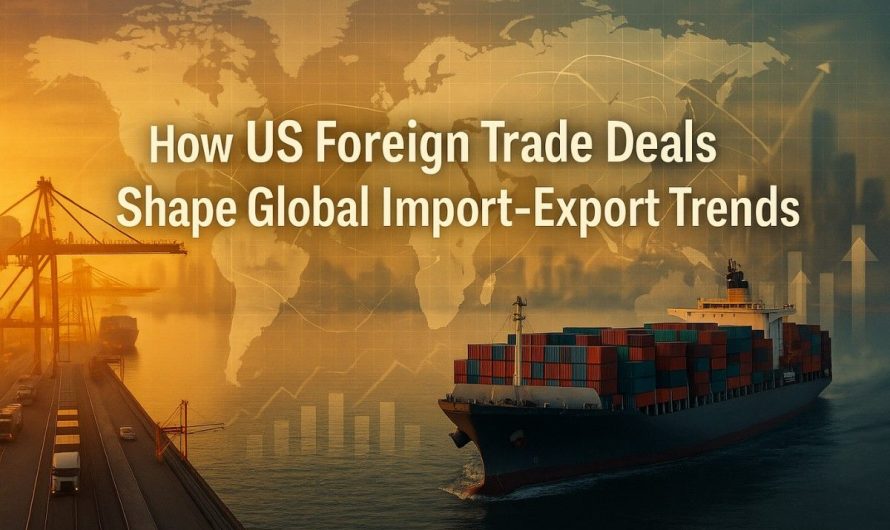 How US Foreign Trade Deals Shape Global Import Export Trends
